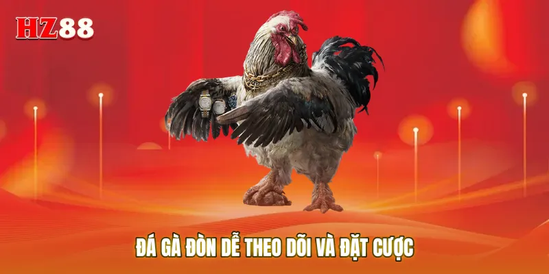 Đá gà đòn dễ theo dõi và đặt cược