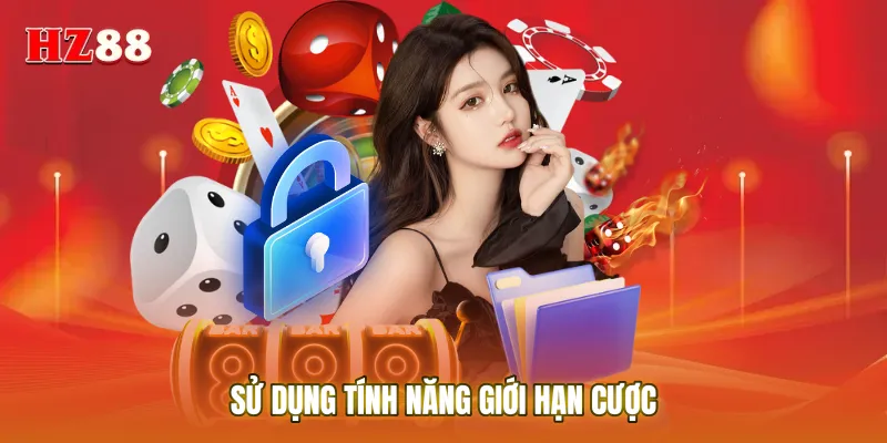 Sử dụng tính năng giới hạn cược là cách thông minh để duy trì thói quen Chơi có trách nhiệm